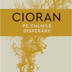 Emil Cioran - Pe culmile disperarii